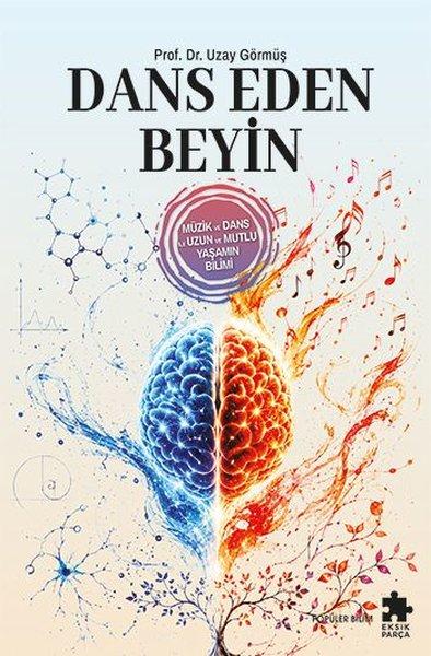 Dans Eden Beyin - Müzik ve Dans İle Uzun ve Mutlu Yaşamın Bilimi | Eksik Parça Yayınları (İnce Kapak) - Resim 1