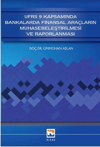 UFRS 9 Kapsamında Bankalarda Finansal Araçların Muhasebeleştirilmesi ve Raporlanması | Nisan Kitabevi (Ciltsiz) - Resim 1