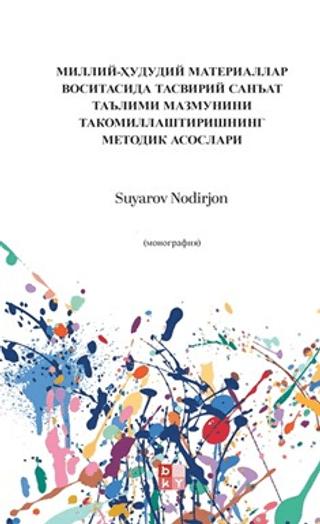 миллий-ҳудудий материаллар воситасида тасвирий санъат таълими мазмунини такомиллаштиришнинг методик асослари - Ulusal-Bölgesel Malzemeler Aracılığıyla Güzel Sanatlar Eğitim İçeriğini Geliştir