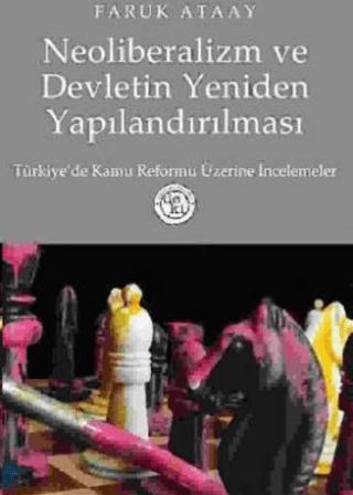 Neoliberalizm ve Devletin Yeniden Yapılandırılması Türkiye’de Kamu Reformu Üzerine İncelemeler