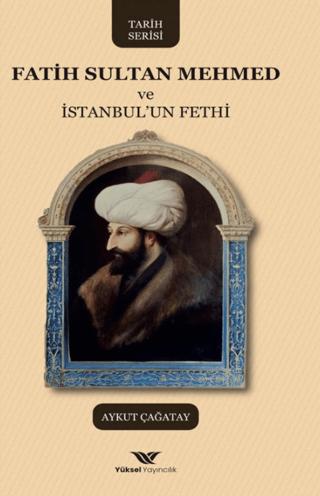Fatih Sultan Mehmed ve İstanbul'un Fethi | Yüksel Yayıncılık (Ciltsiz) - Resim 1