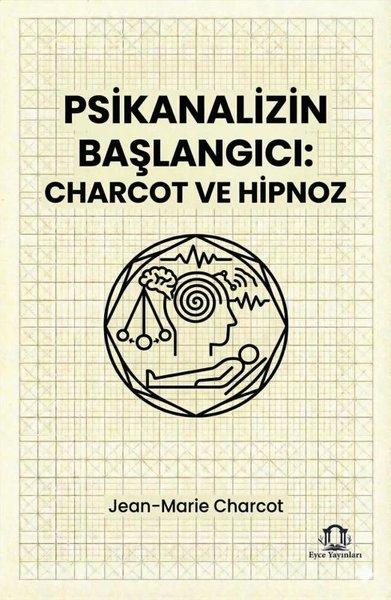 Psikanalizin Başlangıcı: Charcot ve Hipnoz | Eyce Yayınları (İnce Kapak) - Resim 1