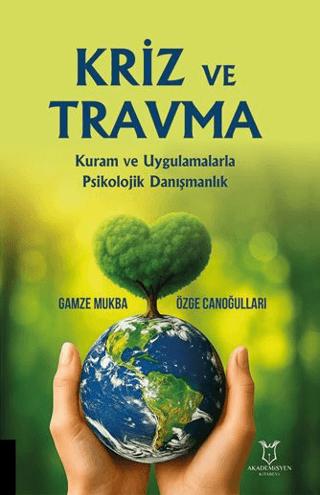 Kriz Ve Travma Kuram Ve Uygulamalarla Psikolojik Danışmanlık | Akademisyen Kitabevi (Ciltsiz) - Resim 1