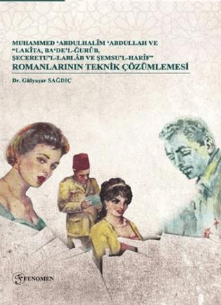 Muhammed Abdulhalim Abdullah ve “Lakita, Ba‘De’lğurub, Şeceretu’l-Lablab ve Şemsu’l-Harif” Romanlarının Teknik Çözümlemesi | Fenomen Yayıncılık (Ciltsiz) - Resim 1