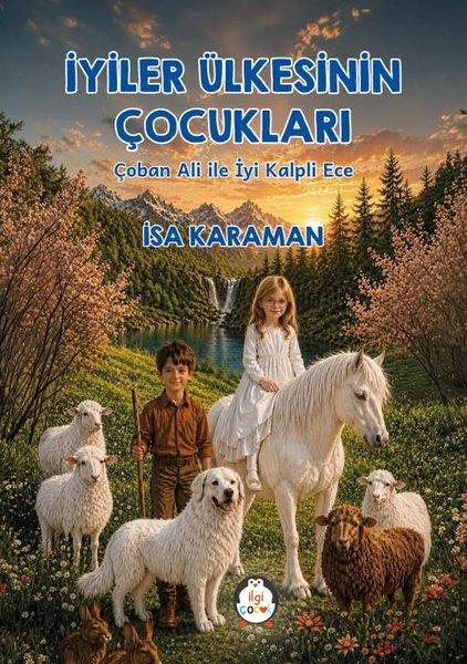 İyiler Ülkesinin Çocukları - Çoban Ali İle İyi Kalpli Ece | İlgi Çocuk (İnce Kapak) - Resim 1