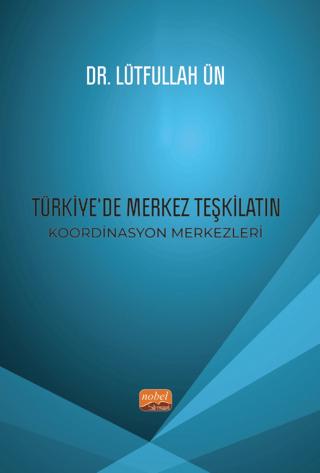 Türkiye’de Merkez Teşkilatın Koordinasyon Merkezleri | Nobel Bilimsel Eserler (Ciltsiz) - Resim 1