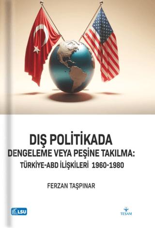 Dış Politikada Dengeleme veya Peşine Takılma Türkiye-ABD İlişkileri (1960-1980) | TESAM Yayınları (Ciltsiz) - Resim 1