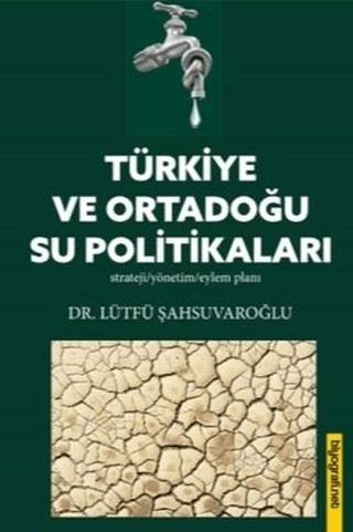 Türkiye ve Ortadoğu Su Politikaları | Biyografi Net İletişim ve Yayın (Ciltsiz) - Resim 1