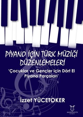 Piyano için Türk Müziği Düzenlemeleri ‘Çocuklar ve Gençler için Dört El Piyano Parçaları’