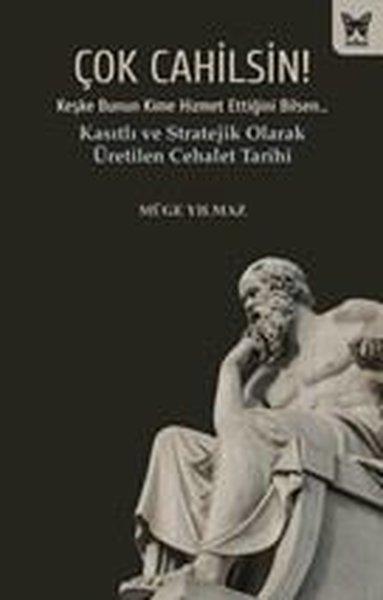 Çok Cahilsin! Kasıtlı ve Stratejik Olarak Üretilen Cehalet Tarihi | Nika Yayınevi (İnce Kapak) - Resim 1
