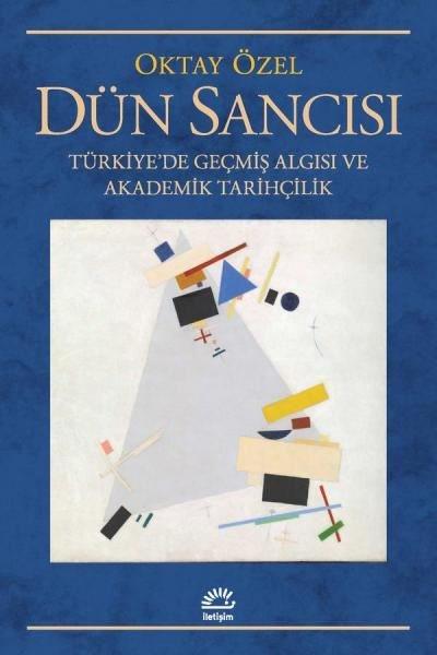Dün Sancısı: Türkiye'de Geçmiş Algısı ve Akademik Tarihçilik | İletişim Yayınları (İnce Kapak) - Resim 1