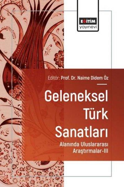 Geleneksel Türk Sanatları Alanında Uluslararası Araştırmalar 3 | Eğitim Yayınevi (İnce Kapak) - Resim 1