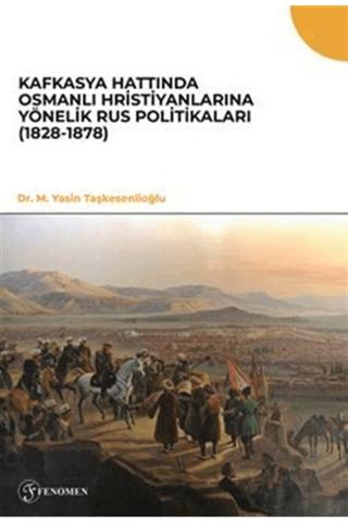 Kafkasya Hattında Osmanlı Hristiyanlarına Yönelik Rus Politikaları (1828-1878) | Fenomen Yayıncılık (Ciltsiz) - Resim 1