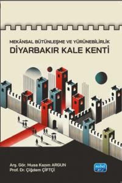 Mekansal Bütünleşme ve Yürünebilirlik - Diyarbekir Kale Kenti | Nobel Akademik Yayıncılık (İnce Kapak) - Resim 1
