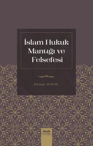 İslam Hukuk Mantığı ve Felsefesi | Kitabe Yayınları (Ciltsiz) - Resim 1