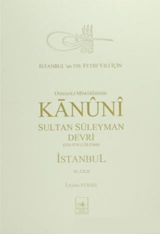 Osmanlı Mi’marisinde Kanuni Sultan Süleyman Devri İstanbul 6. Cilt