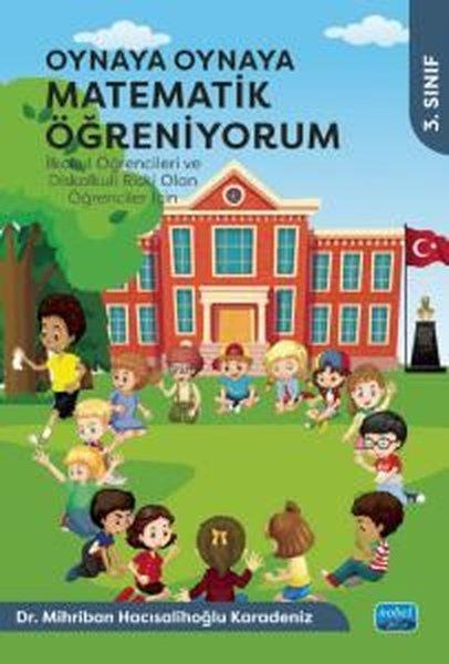 3. Sınıf - Oynaya Oynaya Matematik Öğreniyorum - İlkokul Öğrencileri ve Diskalkuli Riski Olan Öğrenc | Nobel Akademik Yayıncılık (İnce Kapak) - Resim 1