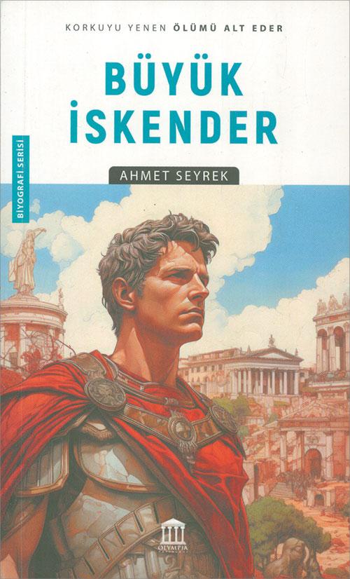 Büyük İskender - Ahmet Seyrek - Olympia Yayınları