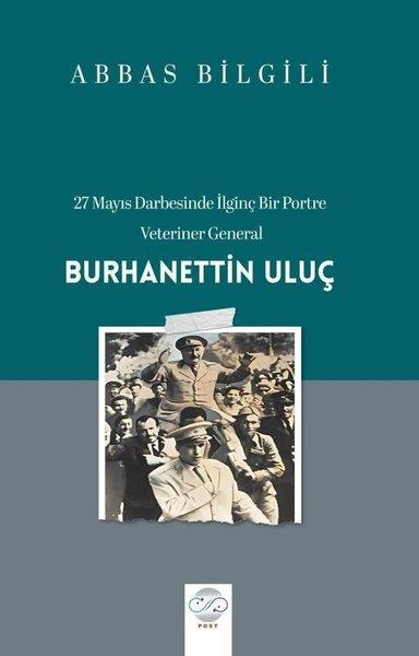 27 Mayıs Darbesinde İlginç Bir Portre: Veteriner General: Burhanettin Uluş | Post Yayın (İnce Kapak) - Resim 1