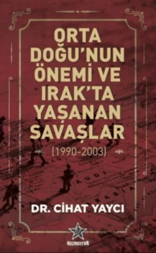 Orta Doğu’nun Önemi ve Irak’ta Yaşanan Savaşlar (1990-2003) | Kozmostar Yayınevi (Ciltsiz) - Resim 1