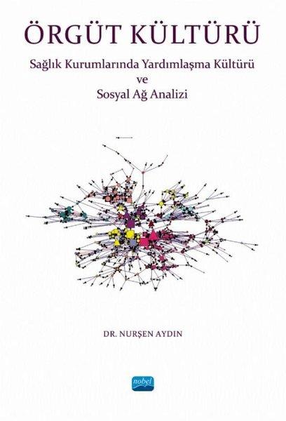 Örgüt Kültürü-Sağlık Kurumlarında Yardımlaşma ve Sosyal Ağ Analizi | Nobel Akademik Yayıncılık (İnce Kapak) - Resim 1