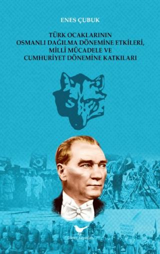 Türk Ocaklarının Osmanlı Dağılma Dönemine Etkileri, Millî Mücadele ve Cumhuriyet Dönemine Katkıları | Günce Yayınları (Ciltsiz) - Resim 1