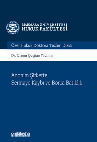 Anonim Şirkette Sermaye Kaybı ve Borca Batıklık Marmara Üniversitesi Hukuk Fakültesi Özel Hukuk Doktora Tezleri Dizisi No: 10 | On İki Levha Yayınları (Ciltli) - Resim 1