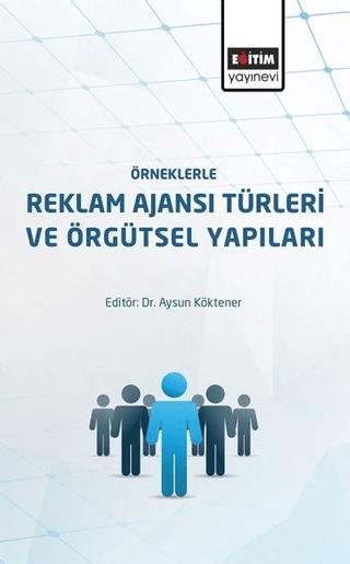 Örneklerle Reklam Ajansı Türleri ve Örgütsel Yapıları | Eğitim Yayınevi - Ders Kitapları (Ciltsiz) - Resim 1