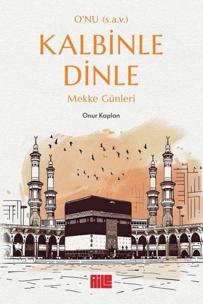 O'nu (s.a.v.) Kalbinle Dinle - Mekke Günleri | Aile Yayınları (e-Kitap) - Resim 1