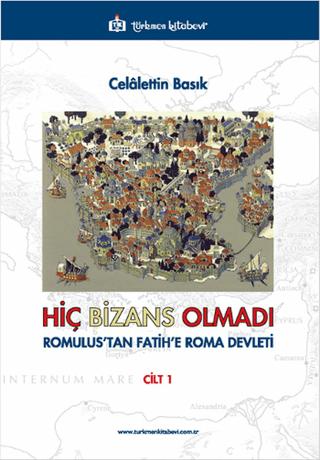Hiç Bizans Olmadı 'Romulus'tan Fatih'e Roma Devleti' Cilt: 1 | Türkmen Kitabevi (Ciltsiz) - Resim 1
