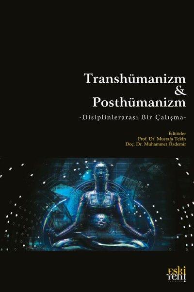 Transhümanizm ve Posthümanizm - Disiplinlerarası Bir Çalışma | Eskiyeni Yayınları (İnce Kapak) - Resim 1
