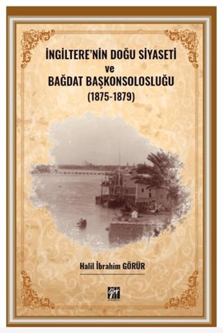 İngiltere' nin Doğu Siyaseti ve Bağdat Başkonsolosluğu (1875 -1879) | Gazi Kitabevi (Ciltsiz) - Resim 1