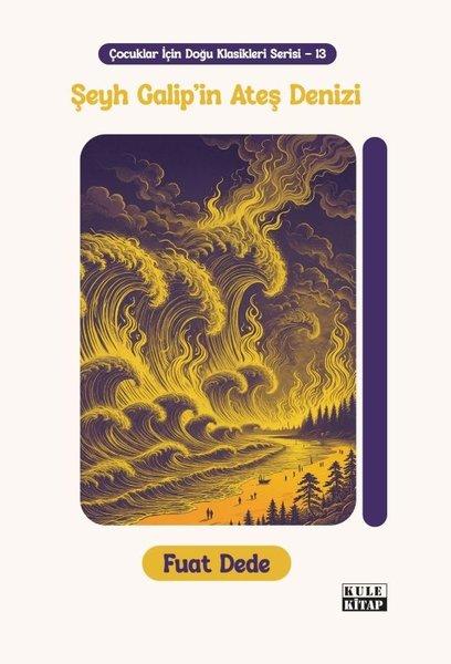 Şeyh Galip'in Ateş Denizi - Çocuklar İçin Doğu Klasikleri Serisi - 13 | Kule Kitap (İnce Kapak) - Resim 1