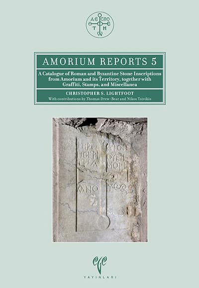 Ege Yayınları A Catalogue of Roman and Byzantine Stone Inscriptions from Amorium and its Territory, Together with - Christopher Lightfoot kitap kapağı