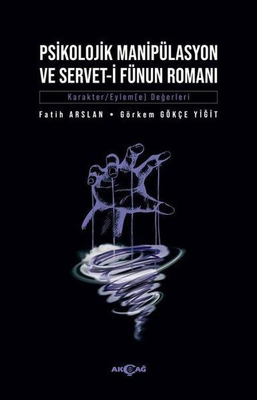 Psikolojik Manipülasyon ve Servet-i Fünun Romanı | Akçağ Yayınları (İnce Kapak)