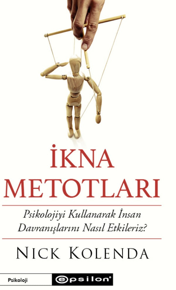 İkna Metotları - Psikolojiyi Kullanarak İnsan Davranışlarını Nasıl Etkileriz? | Epsilon Yayınevi