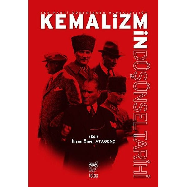 Kemalizmin Düşünsel Tarihi - Tek Parti Döneminden Ulusalcılığa | Telos Yayıncılık (İnce Kapak)