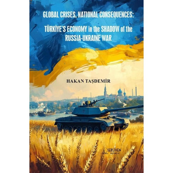 Global Crises National Consequences: Türkiyes Economy in the Shadow of the Russia - Ukraine War | Serüven Yayınevi (İnce Kapak)