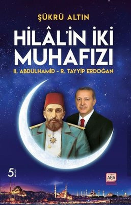 Hilal'in İki Muhafızı: 2. Abdülhamid - R. Tayyip Erdoğan | Altın Aba Yayınları (İnce Kapak)