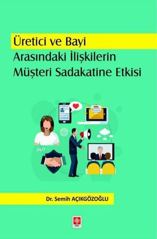 Üretici ve Bayi Arasındaki İlişkilerin Müşteri Sadakatine Etkisi | Ekin Basım Yayın (İnce Kapak)