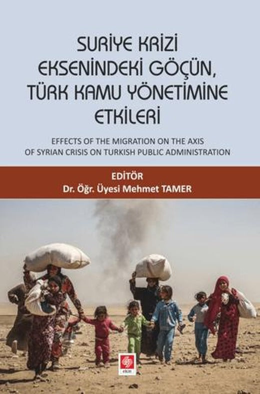 Suriye Krizi Eksenindeki Göçün, Türk Kamu Yönetimine Etkileri | Ekin Basım Yayın (Ciltsiz)