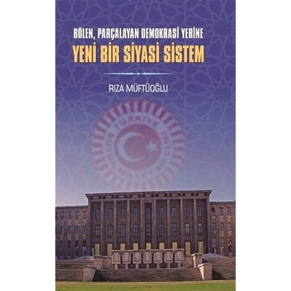 Bölen Parçalayan Demokrasi Yerine Yeni Bir Siyasi Sistem | Berikan Yayınevi (Ciltsiz)