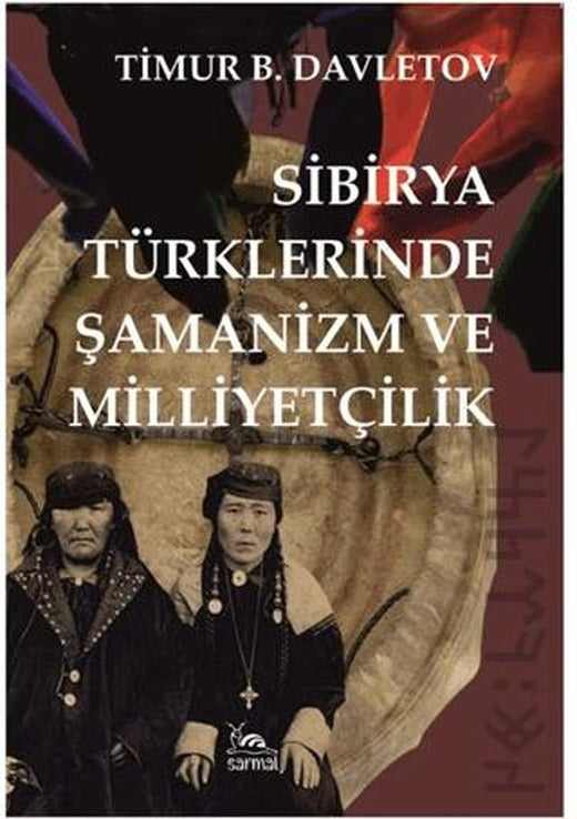Sibirya Türklerinde Şamanizm ve Milliyetçilik | Sarmal Kitabevi (Ciltsiz)