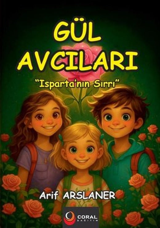 Gül Avcıları: Isparta'nın Sırrı | Coral Dağıtım (İnce Kapak)