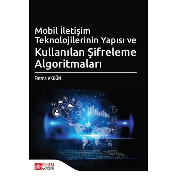 Mobil İletişim Teknolojilerinin Yapısı ve Kullanılan Şifreleme Algoritmaları | Pegem Akademi Yayıncılık (İnce Kapak)
