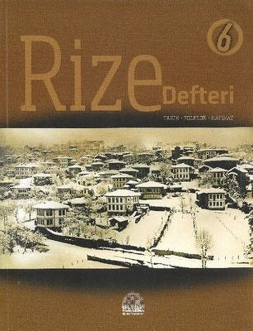 Rize Defteri 6 - Tarih - Folklor - Hatırat | Revak-Rize Araştırmaları Vakfı