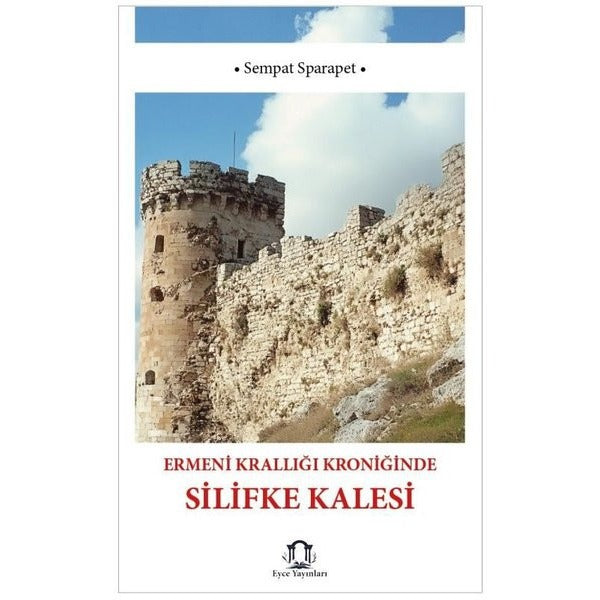 Ermeni Krallığı Kroniğinde Silifke Kalesi | Eyce Yayınları (İnce Kapak)