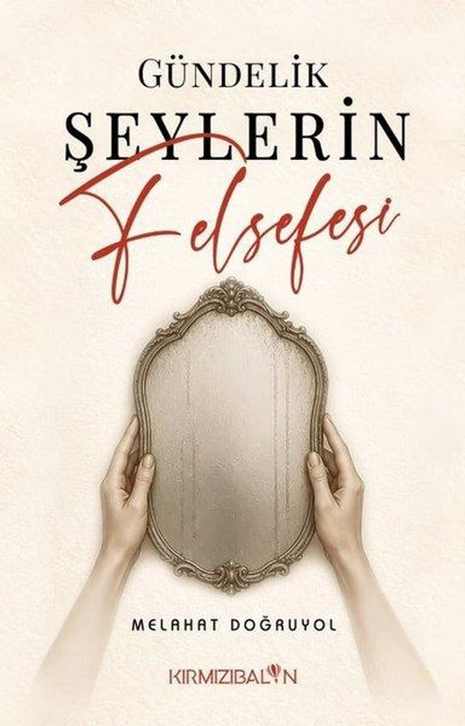 Gündelik Şeylerin Felsefesi | Kırmızı Balon (İnce Kapak)