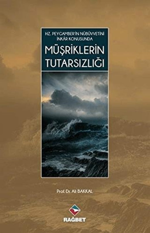Hz. Peygamber'in Nübüvvetini İnkar Konusunda Müşriklerin Tutarsızlığı | Rağbet Yayınları (Ciltsiz)
