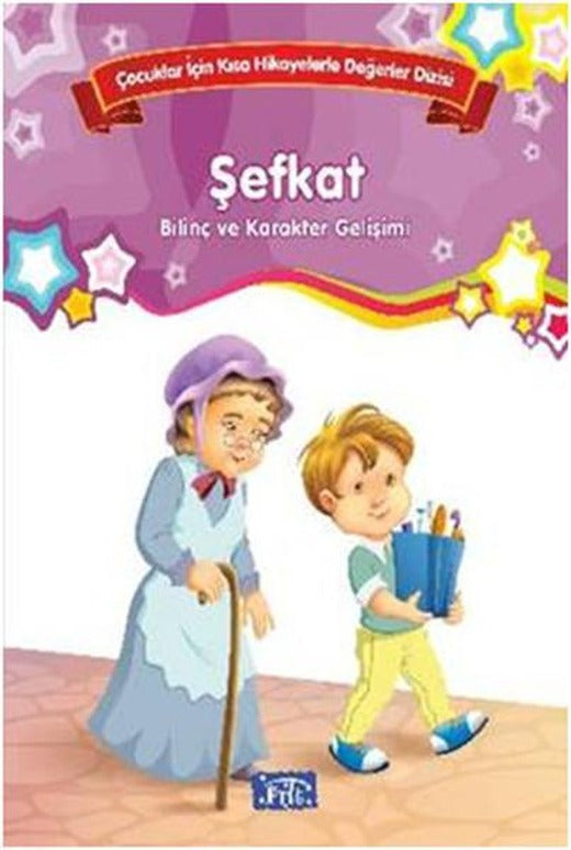Çocuklar İçin Kısa Hikayelerle Değerler Dizisi Şefkat | Parıltı Yayınları - Çocuk Kitapları Dizisi (İnce Kapak)